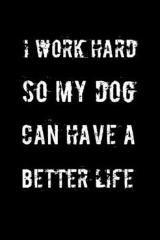 Paperback I work hard so my dog can have a better life: Lined notebook Book