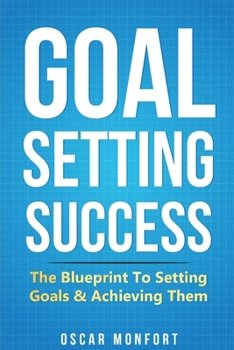 Paperback Goal Setting Success: The Blueprint To Setting Goals & Achieving Them Book