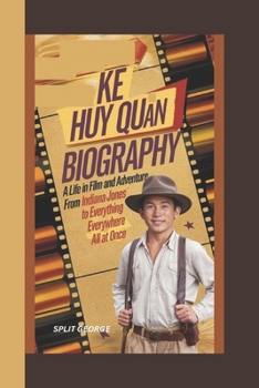 Paperback Ke Huy Quan Biography: A Life in Film and Adventure - From Indiana Jones to Everything Everywhere All at Once Book