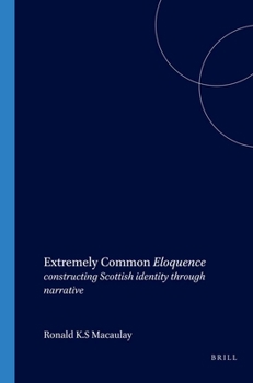 Paperback Extremely Common Eloquence: Constructing Scottish Identity Through Narrative Book