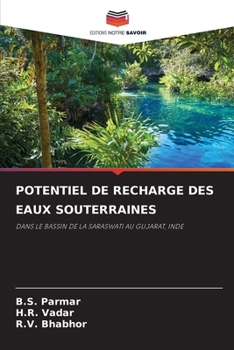 POTENTIEL DE RECHARGE DES EAUX SOUTERRAINES: DANS LE BASSIN DE LA SARASWATI AU GUJARAT, INDE (French Edition)