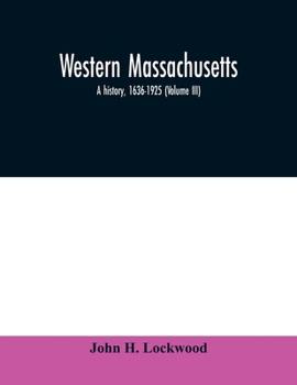 Western Massachusetts: a history, 1636-1925 (Volume III)