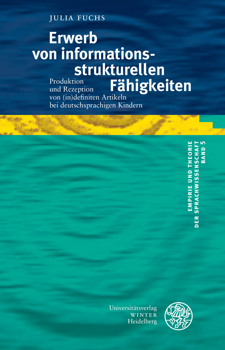 Erwerb Von Informationsstrukturellen F?higkeiten : Produktion und Rezeption Von (in) Definiten Artikeln Bei Deutschsprachigen Kindern