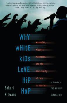 Paperback Why White Kids Love Hip Hop: Wankstas, Wiggers, Wannabes, and the New Reality of Race in America Book