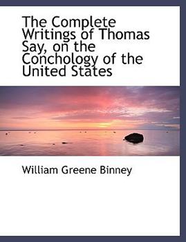 Paperback The Complete Writings of Thomas Say, on the Conchology of the United States [Large Print] Book