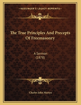 Paperback The True Principles And Precepts Of Freemasonry: A Sermon (1878) Book