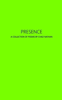 Presence: A Collection of Poems by Chad Nathan