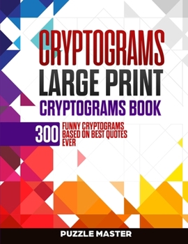 Paperback Cryptograms: 300 Funny Cryptograms Based on Best Quotes Ever [Large Print] Book