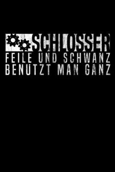 Schlosser - Feile und Schwanz benutzt man ganz: DIN A5 Notizbuch liniert (German Edition)