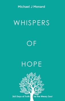 Whispers of Hope: 365 Day of Truth for the Weary Soul