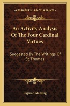 An Activity Analysis Of The Four Cardinal Virtues: Suggested By The Writings Of St. Thomas