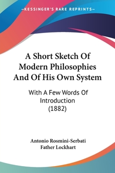 Paperback A Short Sketch Of Modern Philosophies And Of His Own System: With A Few Words Of Introduction (1882) Book