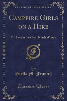 Camp-Fire Girls on a Hike; or, Lost in the Great North Woods - Book #5 of the Camp-Fire Girls