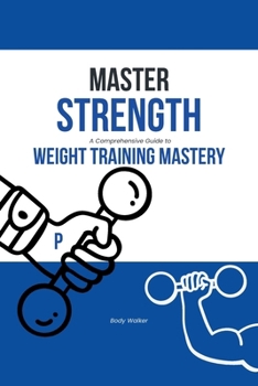 Paperback Master Strength: A Comprehensive Guide to Weight Training Mastery Book