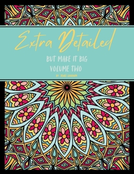 Extra Detailed But Make It Big: Volume Two