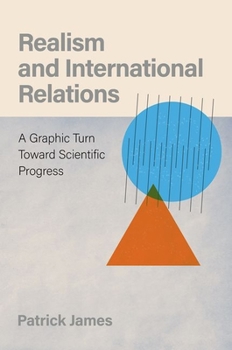 Hardcover Realism and International Relations: A Graphic Turn Toward Scientific Progress Book