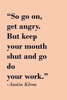 Paperback Graph Paper Notebook: So go on, get angry. But keep your mouth shut and go do your work.- Austin kleon Book