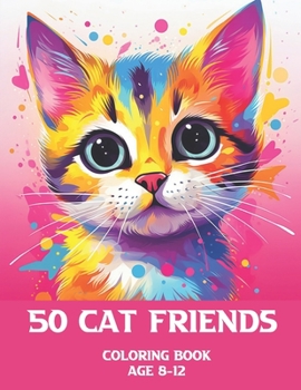 Paperback 50 cat friends: A coloring book of 50 cats in various ways, 8-12 year olds for kids Book