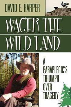 Paperback Wager the Wild Land: A Paraplegic's Triumph Over Tragedy Book