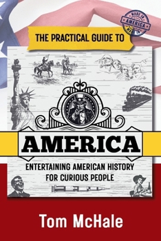 Paperback The Practical Guide to America: Entertaining American History for Curious People Book