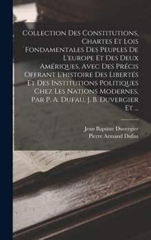 Hardcover Collection Des Constitutions, Chartes Et Lois Fondamentales Des Peuples De L'europe Et Des Deux Amériques, Avec Des Précis Offrant L'histoire Des Libe [French] Book