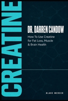 Paperback Dr. Darren Candow: How To Use Creatine for Fat Loss, Muscle & Brain Health Book