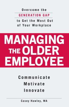 Paperback Managing the Older Employee: Overcome the Generation Gap to Get the Most Out of Your Workplace Book