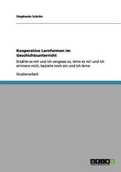 Paperback Kooperative Lernformen im Geschichtsunterricht: Erzähle es mir und ich vergesse es, lehre es mir und ich erinnere mich, beziehe mich ein und ich lerne [German] Book
