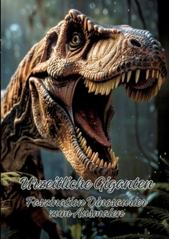 Urzeitliche Giganten: Faszination Dinosaurier zum Ausmalen (German Edition)