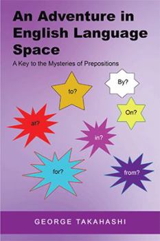 Hardcover An Adventure in English Language Space: A Key to the Mysteries of Prepositions Book