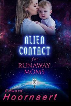 Alien Contact for Runaway Moms - Book #5 of the Alien Contact for Idiots