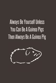 Always Be Yourself Unless You Can Be A Guinea Pigs Then Always Be A Guinea Pig: Foxes Gift for Woman Blank Lined Notebook Journal & Planner | 6 x 9 inches, College Ruled Lined,110 Pages