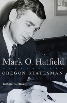 Mark O. Hatfield: Oregon Statesman - Book  of the Oklahoma Western Biographies