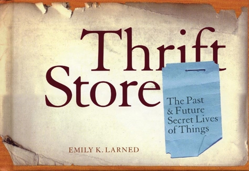 Hardcover Thrift Store: The Past & Future Secret Lives of Things Book