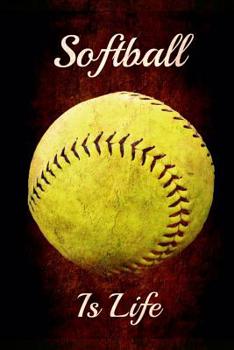 Softball Is Life: Softball Gifts Journal (Notebook, Diary, Composition Book) Great for Notes, Lists, Goals and Reflection on the season (6x9,110 pages)