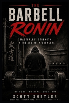 Paperback The Barbell Ronin: Masterless Strength in the Age of Influencers Book