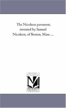 Paperback The Nicolson pavement, invented by Samuel Nicolson, of Boston, Mass. ... Book