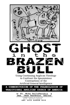 Paperback Ghost in the Brazen Bull: Using Continuing Anglican Theology to Confront the Ignominious Contraptions of the Artificial General Intelligence Book