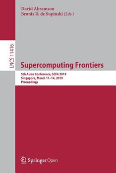 Paperback Supercomputing Frontiers: 5th Asian Conference, Scfa 2019, Singapore, March 11-14, 2019, Proceedings Book