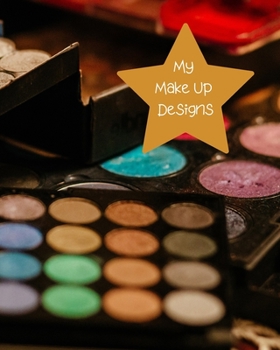 Paperback My Make Up Designs: Book of face chart templates for make up artist designers creations. Perfect for teens, students & professionals. Colo Book