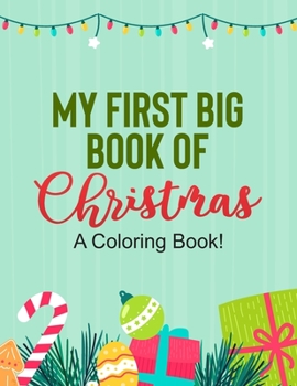 Paperback My First Big Book Of Christmas A Coloring Book!: A Fun Christmas Holiday Activity Book For Toddlers, Tracing Activities and Coloring Pages For Boys an Book