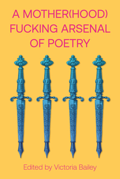 A Mother(hood)fucking Arsenal of Poetry