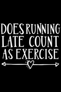 Paperback Does Running Late Count As Exercise: Does Running Late Count As Exercise Funny Run Journal/Notebook Blank Lined Ruled 6x9 100 Pages Book