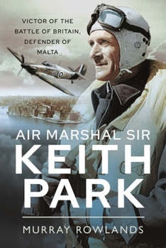 Paperback Air Marshal Sir Keith Park: Victor of the Battle of Britain, Defender of Malta Book