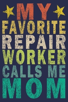 My Favorite Repair Worker Calls Me Mom: Funny Vintage Repair Workers Journal Gift