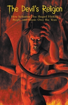 Paperback The Devil's Religion How Satanism Has Shaped History, People, and Music Over the Years Book