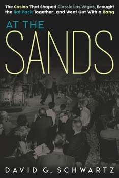Paperback At the Sands: The Casino That Shaped Classic Las Vegas, Brought the Rat Pack Together, and Went Out With a Bang Book