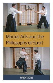 Martial Arts and the Philosophy of Sport (Studies in Philosophy of Sport)