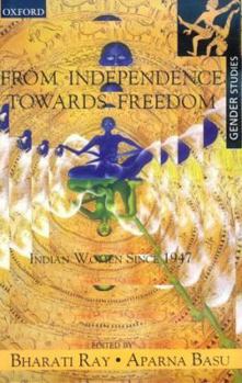 Hardcover From Independence Towards Freedom: Indian Women Since 1947 Book