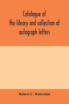 Paperback Catalogue of the library and collection of autograph letters, papers, and documents bequeathed to the Massachusetts Historical Society Book